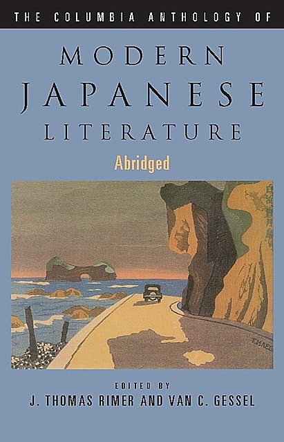 The Columbia Anthology of Modern Japanese Literature, Van C. Gessel, Edited by J. Thomas Rimer