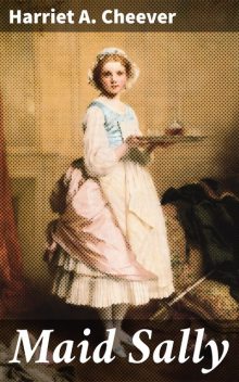 Maid Sally, Harriet A.Cheever