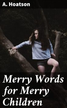 Merry Words for Merry Children, A.Hoatson