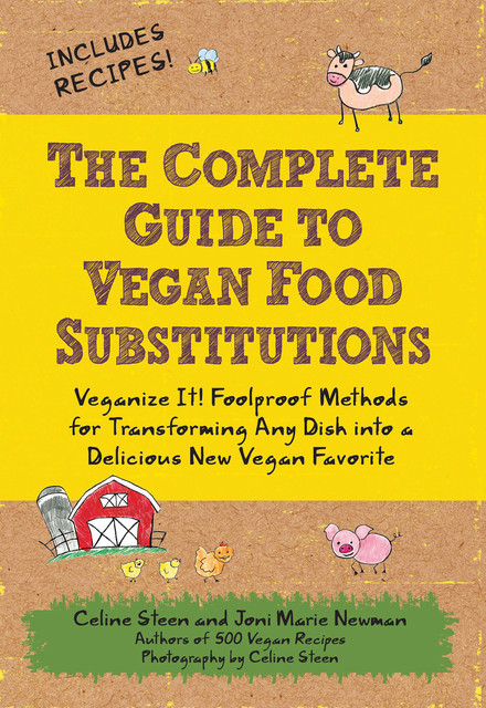The Complete Guide to Vegan Food Substitutions, Celine Steen, Joni Marie Newman