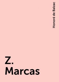 Z. Marcas, Honoré de Balzac