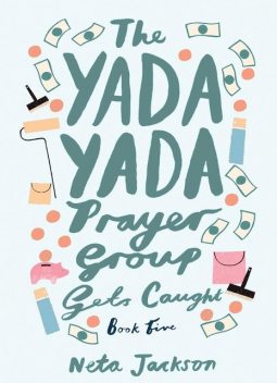 The Yada Yada Prayer Group Gets Caught, Neta Jackson