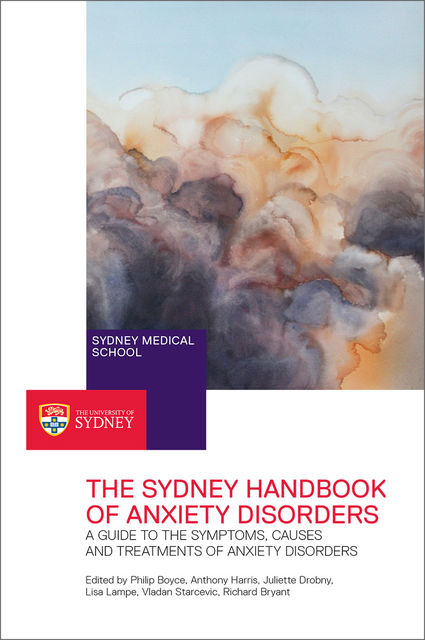 The Sydney Handbook of Anxiety Disorders, Anthony Harris, Juliette Drobny, Lisa Lampe, Philip Boyce, Richard Bryant, Vladan Starcevic