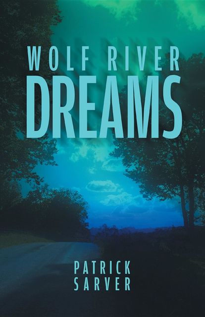 Wolf River Dreams, Patrick Sarver