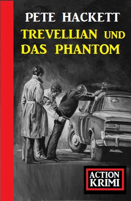 Trevellian und das Phantom: Action Krimi, Pete Hackett