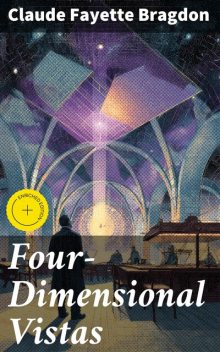 Four-Dimensional Vistas, Claude Fayette Bragdon