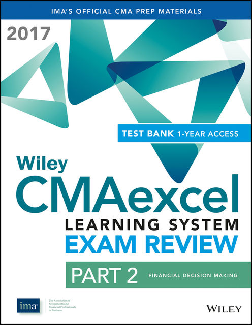 Wiley CMAexcel Learning System Exam Review 2017: Part 2, Financial Decision Making (1-year access), IMA