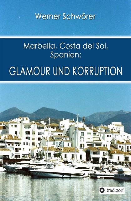 Marbella Costa del Sol Spanien: Glamour und Korruption, Werner Schwörer