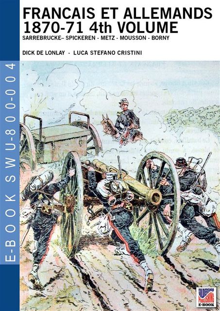 Francais et Allemands 1870–71 4th Volume, Luca Stefano Cristini, Dick De Lonlay, Helmut Von Moltke