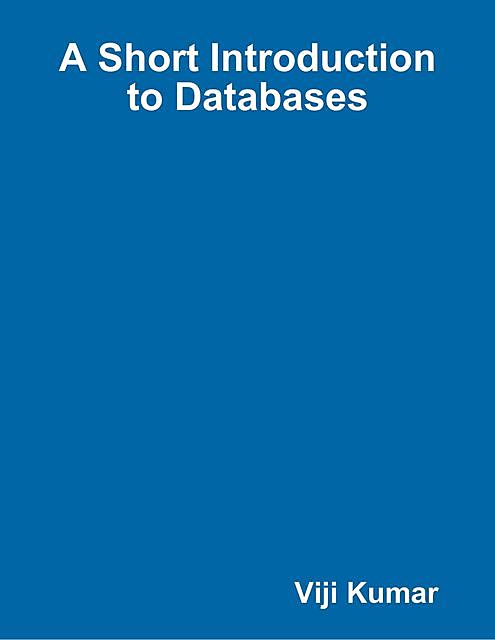 A Short Introduction to Databases, Viji Kumar