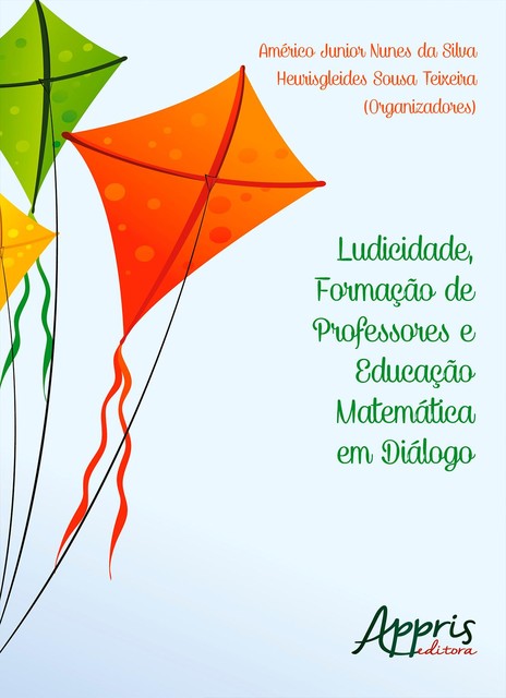 Ludicidade, formação de professores e educação matemática em diálogo, Américo Junior Nunes da Silva, Heurisgleides Sousa Teixeira