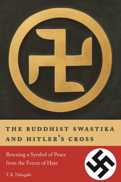 The Buddhist Swastika and Hitler's Cross, T.K. Nakagaki