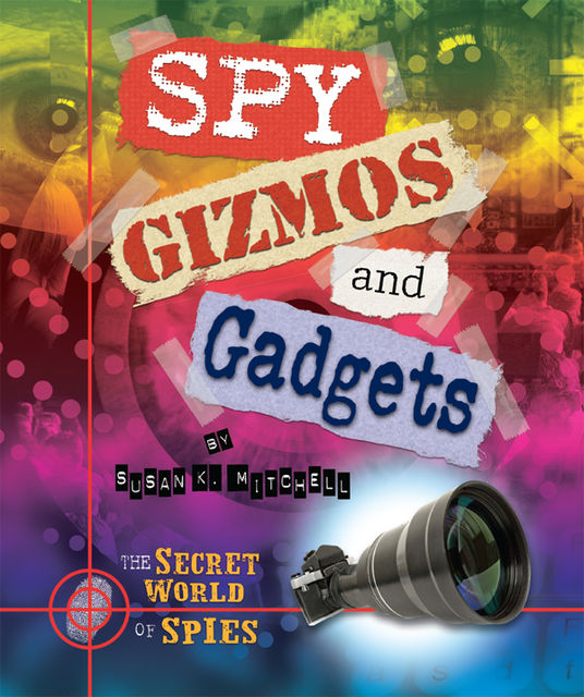 Spy Gizmos and Gadgets, Susan K.Mitchell