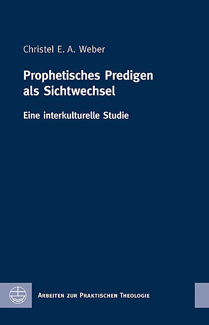 Prophetisches Predigen als Sichtwechsel, Christel E.A. Weber
