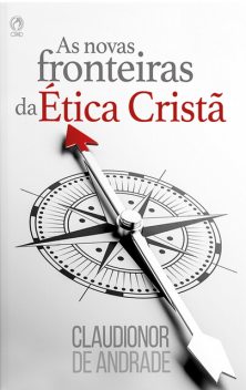 As Novas Fronteiras da Ética Cristã, Claudionor de Andrade