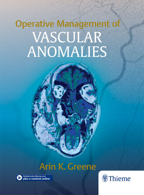Operative Management of Vascular Anomalies, MMSc, Arin K. Greene