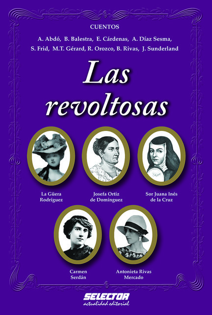Las revoltosas, Gérard R. Orozco, A. Díaz Sesma, A. Abdó, Adriana, B. Balestra, B. Rivas, E. Cárdenas, J. Sunderland Guerrero, M.T. G?rard, S. Frid