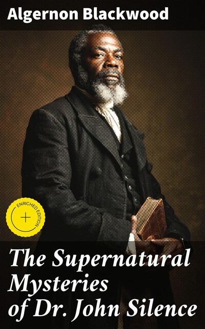 The Supernatural Mysteries of Dr. John Silence, Algernon Blackwood