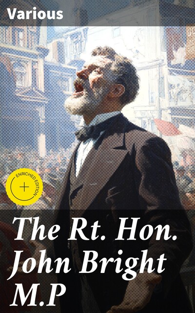 The Rt. Hon. John Bright M.P, Various