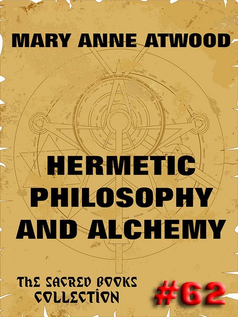 Hermetic Philosophy and Alchemy, Mary Anne Atwood