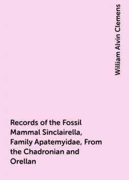 Records of the Fossil Mammal Sinclairella, Family Apatemyidae, From the Chadronian and Orellan, William Alvin Clemens