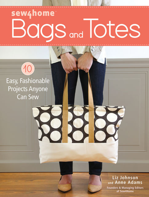 Sew4Home Bags and Totes, Liz Johnson, Anne Adams