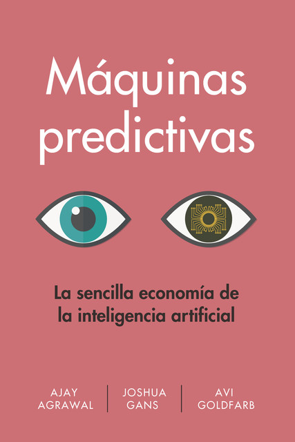 Máquinas predictivas, Ajay Agrawal, Joshua Gans, Avi Goldfarb