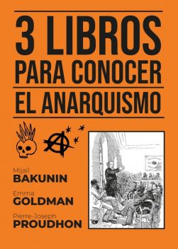 3 Libros para Conocer El Anarquismo, Emma Goldman, Pierre-Joseph Proudhon, Mijail Bakunin, August Nemo