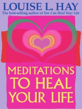 Meditations to Heal Your Life, Louise Hay