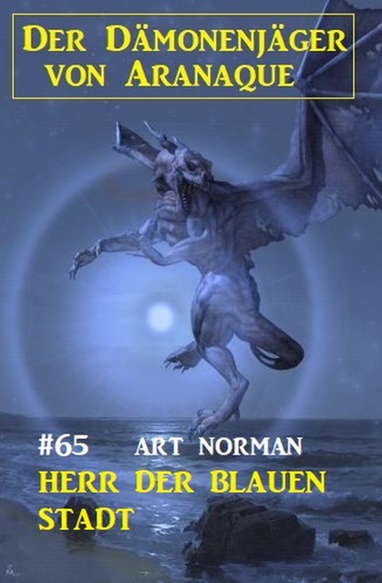 Herr der blauen Stadt: Der Dämonenjäger von Aranaque 65, Art Norman