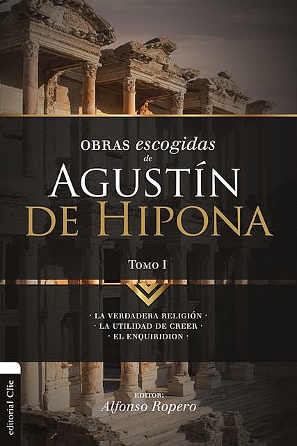 Obras Escogidas de Agustín de Hipona 1, Alfonso Ropero