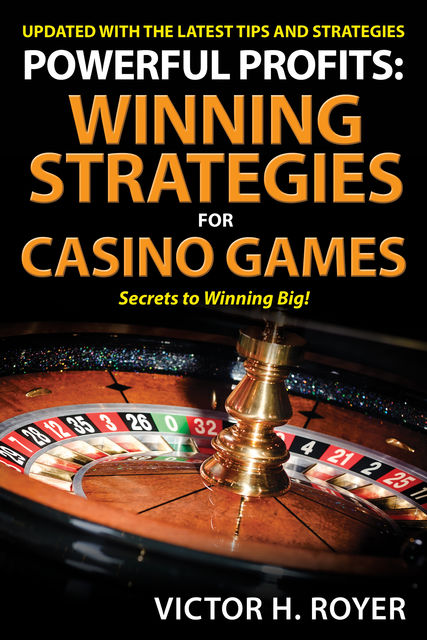 Powerful Profits: Winning Strategies For Casino Games, Victor H Royer