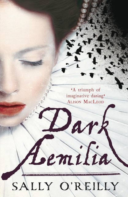 Dark Aemilia, Sally O'Reilly
