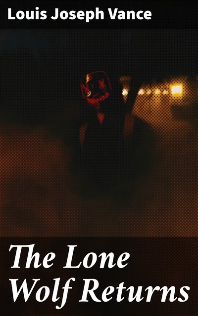 The Lone Wolf Returns, Louis Joseph Vance