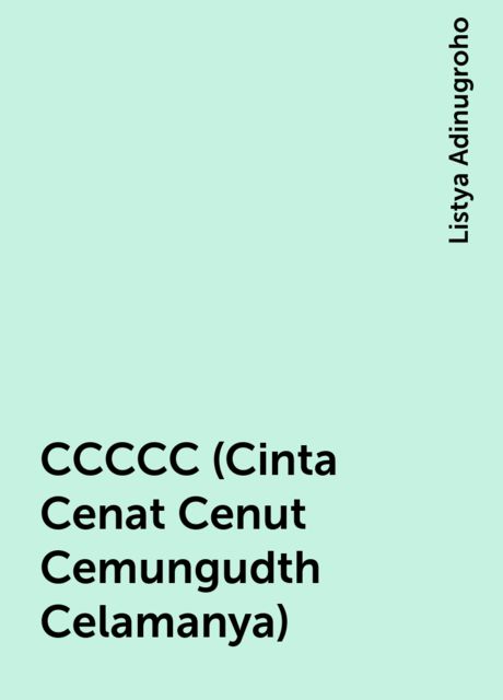 CCCCC (Cinta Cenat Cenut Cemungudth Celamanya), Listya Adinugroho