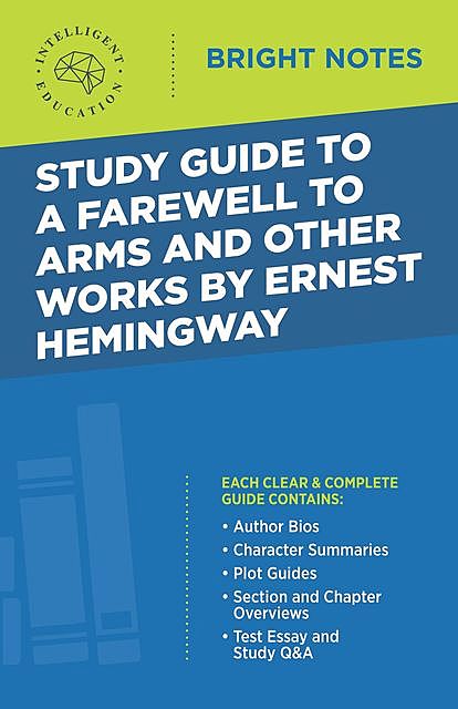 Study Guide to A Farewell to Arms and Other Works by Ernest Hemingway, Intelligent Education