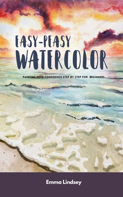 Easy-Peasy Watercolor, Emma Lindsey