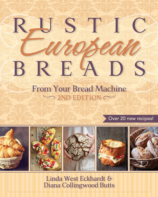 Rustic European Breads from Your Bread Machine, Linda West Eckhardt, Diana Collingwood Butts