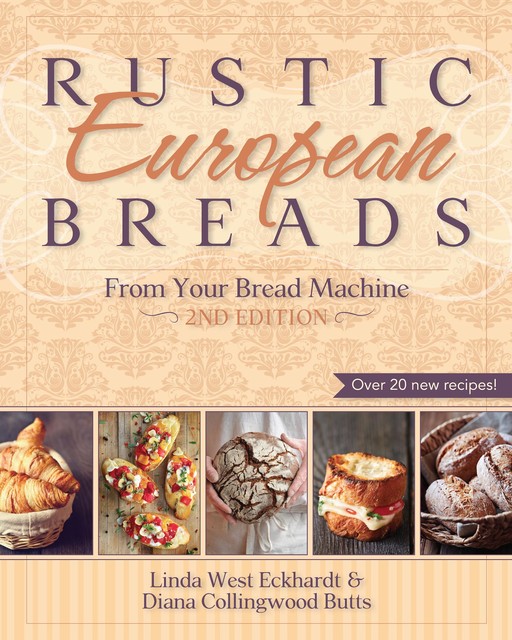 Rustic European Breads from Your Bread Machine, Linda West Eckhardt, Diana Collingwood Butts