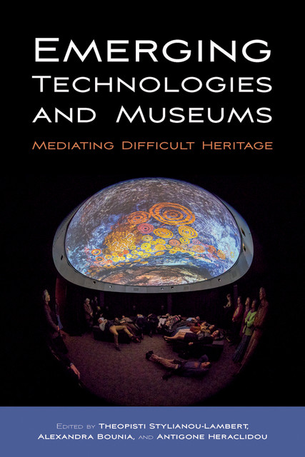 Emerging Technologies and Museums, Alexandra Bounia, Theopisti Stylianou-Lambert, Antigone Heraclidou