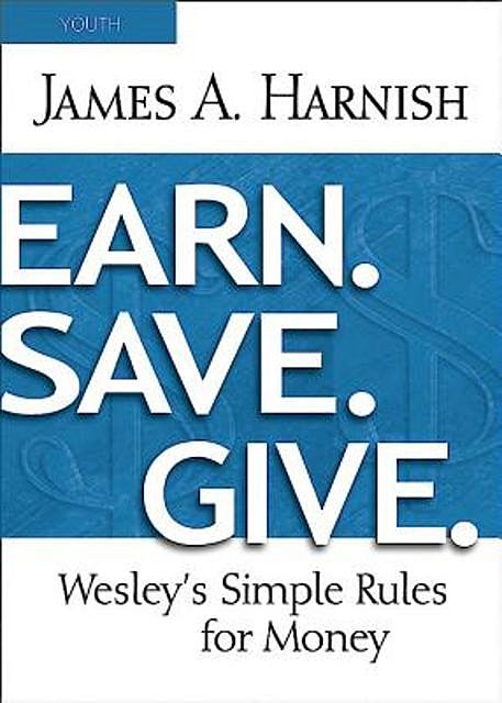 Earn. Save. Give. Youth Study Book, James A. Harnish