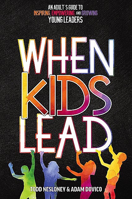 When Kids Lead, Todd Nesloney, Adam Dovico