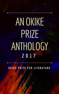 An Okike Prize Anthology 2017, Okike Prize for Literature