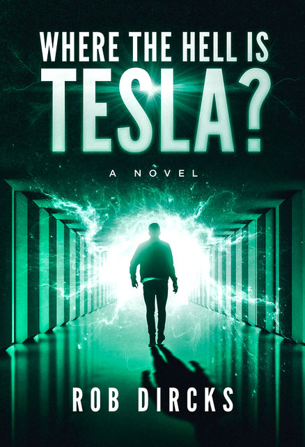 Where the Hell is Tesla? A Novel, Rob Dircks