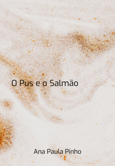 O Pus E O Salmão, ana, Paula Pinho