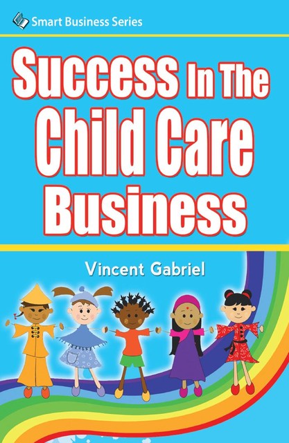 Success In the Child Care Business, Vincent Gabriel