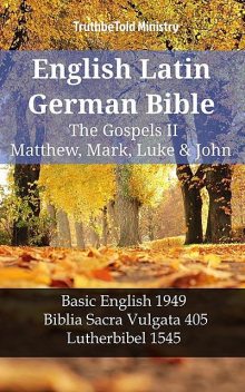 English Latin German Bible – The Gospels II – Matthew, Mark, Luke & John, Truthbetold Ministry
