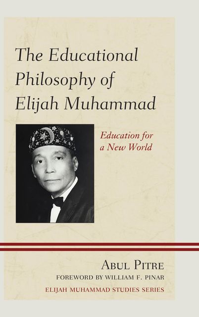 The Educational Philosophy of Elijah Muhammad, Abul Pitre