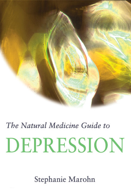 The Natural Medicine Guide to Depression, Stephanie Marohn