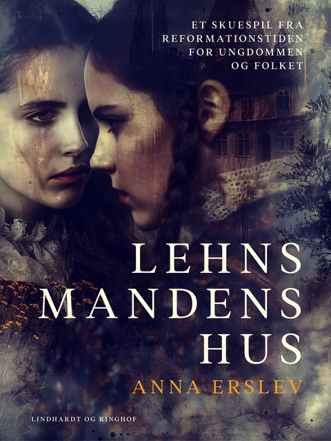 Lehnsmandens hus. Et skuespil fra reformationstiden for ungdommen og folket, Anna Erslev